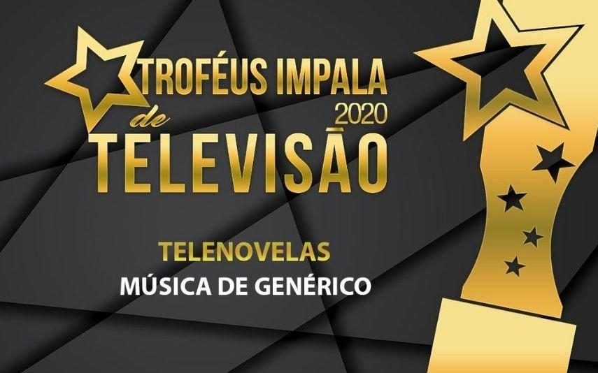 Troféus Impala de Televisão 2020 As nomeadas para Melhor Música de Genérico de Telenovela